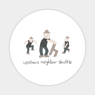upstairs neighbor shuffle Magnet
